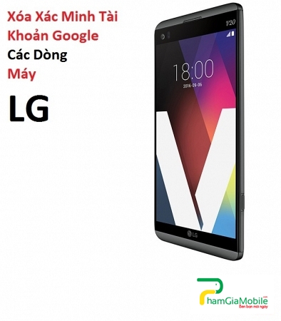 Xóa Xác Minh Tài Khoản Google trên LG V30 Giá Tốt Lấy liền